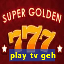 play tv geh